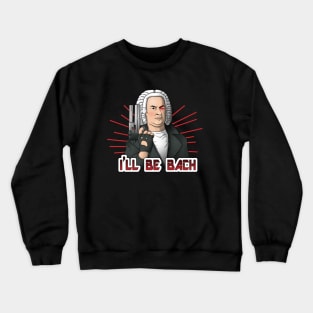 I'll be Bach Crewneck Sweatshirt